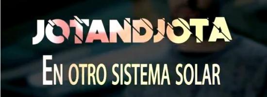 "EN OTRO SISTEMA SOLAR" de JOTANDJOTA [clip]