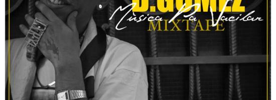Mixtape de D. GÓMEZ "MÚSICA PA VACILAR" ya disponible!