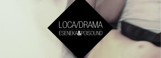 "LOCA / DRAMA" de ESENEKA y POISOUND ya disponible!